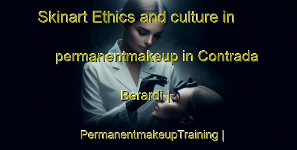 Skinart Ethics and culture in permanentmakeup in Contrada Berardi | PermanentmakeupTraining | PermanentmakeupClasses | SkinartTraining-Italy